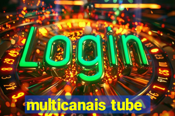 multicanais tube